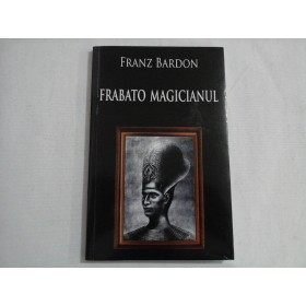    FRABATO  MAGICIANUL  -  Franz  BARDON